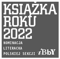 Nominacja literacka w konkursie Książka Roku 2022 Polskiej Sekcji IBBY.
